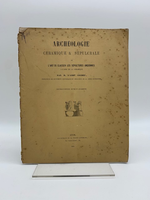 Archeologie ceramique & sépulcrale ou l'art de classer les sepultures anciennes à l'aide de la ceramique